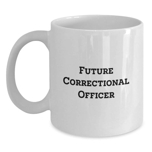 Funny Quote Gifts from Friends to Future Correctional Officer, White Coffee Mug for Correctional Officer, Christmas Morning Unique Ideas - Main
