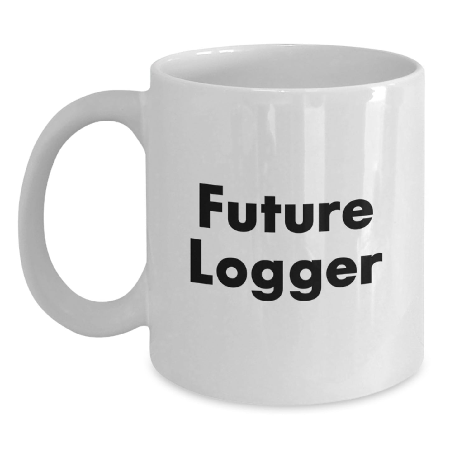 Funny Quote for Future Logger Christmas Unique Gifts from Friends and Family, White Ceramic Coffee Mug for Logger Enthusiasts, 11oz or 15oz Capacity - Main