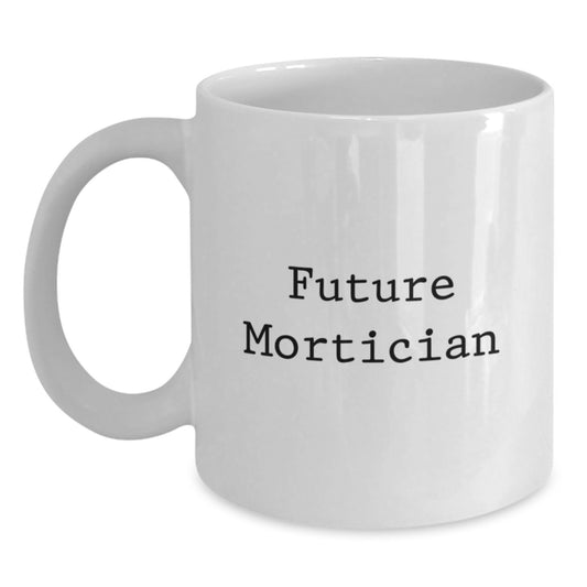Funny Mortician Gifts for Mortician Friends and Family, White Coffee Mug from Mortician Lovers, Future Mortician Humor Christmas Unique Presents - Main