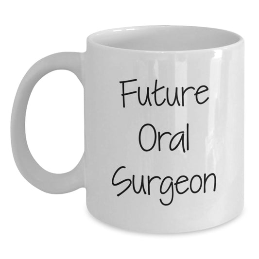 Funny Gifts from Future Oral Surgeon - White Coffee Mug for Oral Surgeon Enthusiasts, Christmas Unique Gifts, Inspirational Quote - Main