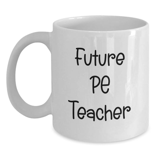 Funny PE Teacher Quote White Coffee Mug, Gifts for PE Teacher, Christmas Unique Gifts from Friends - Main