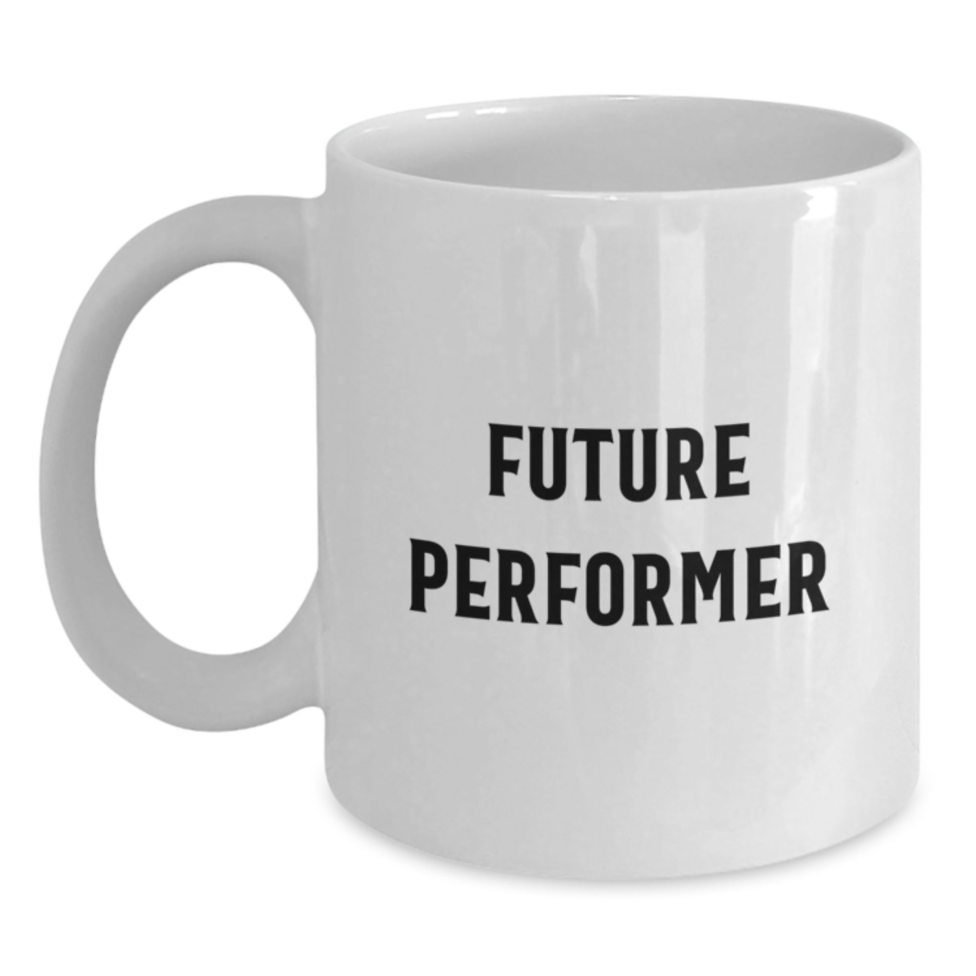 Funny Inspirational Gifts for Future Performer White Coffee Mug from Friends or Family - Main