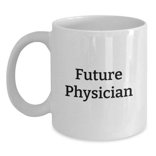 Funny Future Physician Graduation Gifts from Family to Physician Friends - White Coffee Mug, 11oz or 15oz - Main