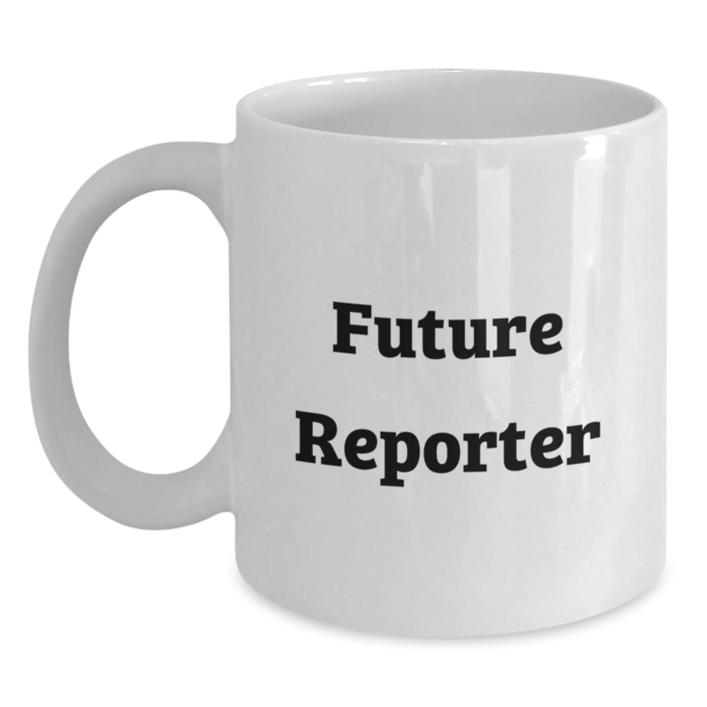 Funny Gifts from Friends for Future Reporter White Coffee Mug 11oz or 15oz - Main