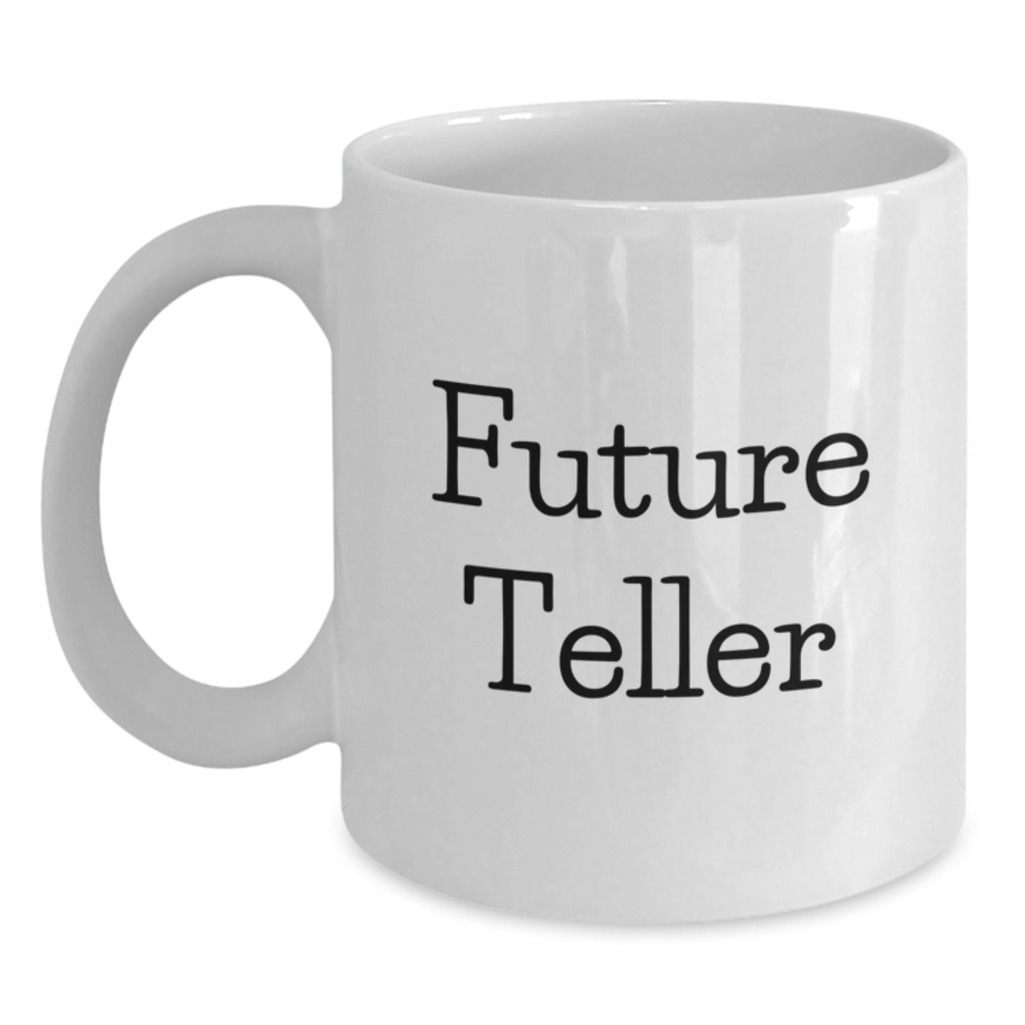Funny Future Teller Gifts from Family to Teller White Coffee Mug, 11oz or 15oz Capacity, Ceramic, Microwave and Dishwasher Safe for Graduation - Main