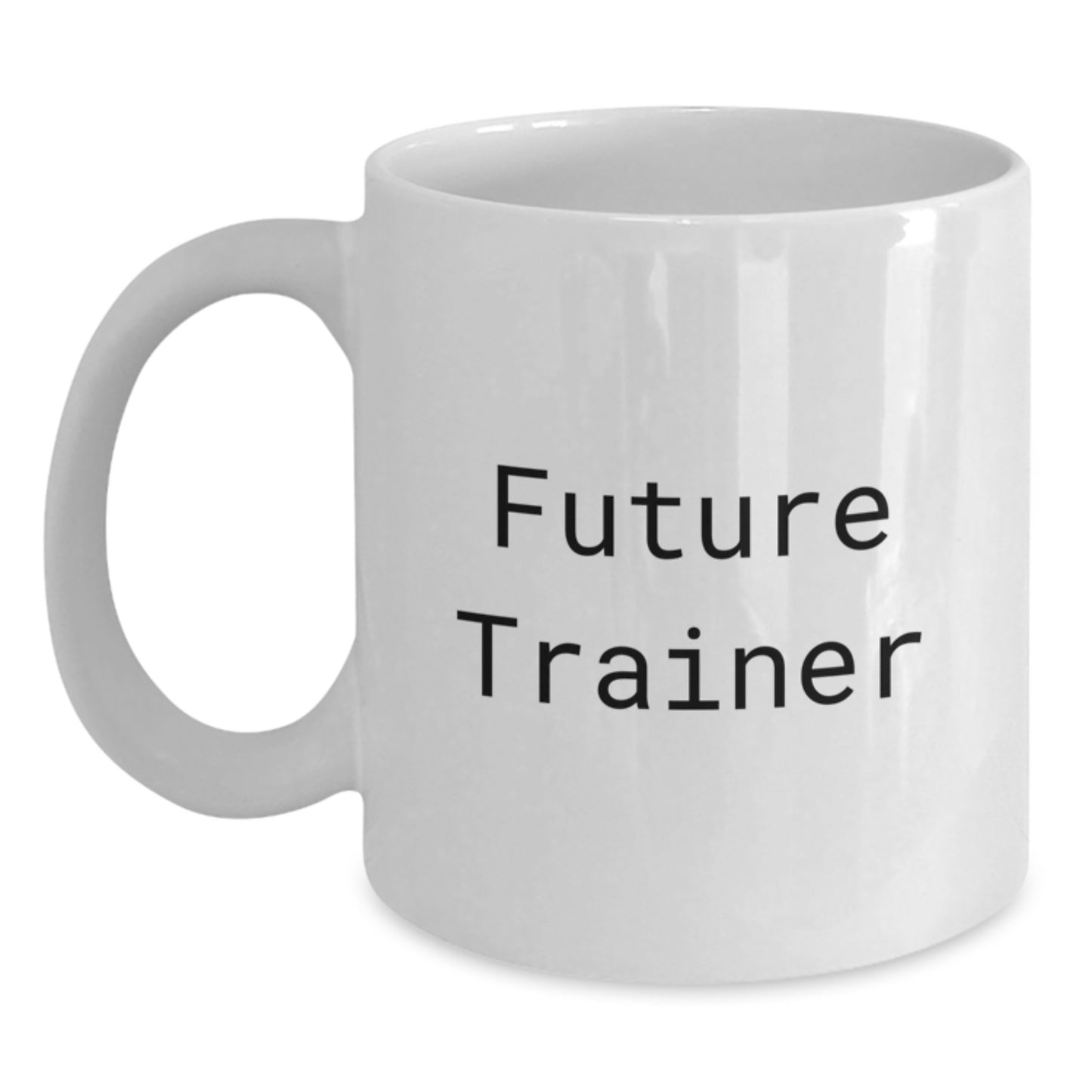 Funny Trainer Future Quotes White Coffee Mug Gifts from Friends, Family, or Coworkers for Graduation, Trainer Gifts for Men, Women, or Family - Main