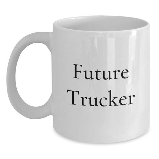 Funny Future Trucker Gifts for Men, White Coffee Mug - Inspirational Quote for Trucker Friends - Main