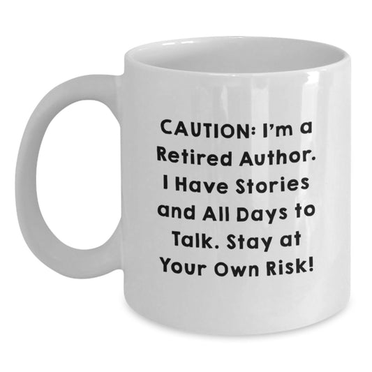 Funny Author Gifts from Friends - Graduation Unique Author White Coffee Mug, 'Caution: I'm A Retired Author. I Have Stories...' - 11oz or 15oz Capacity - Main