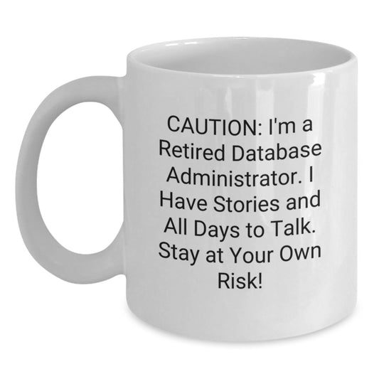 Database Administrator Gifts from Friends - Unique White Coffee Mug, Caution: I'm A Retired Database Administrator, Stay At Your Own Risk!, Graduation - Main