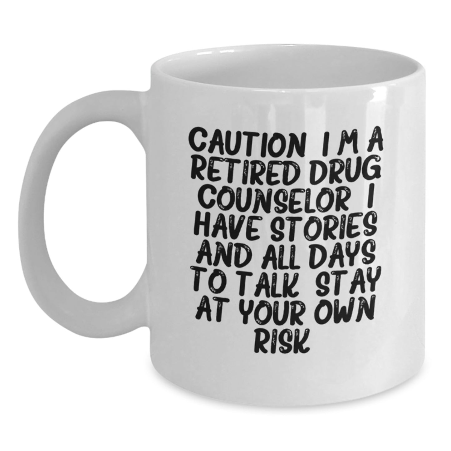 Funny Drug Counselor Gifts from Friends for Christmas Unique White Coffee Mugs, Caution I'm A Retired Drug Counselor I Have Stories And All Days To Talk Stay At Your Own Risk! - Main