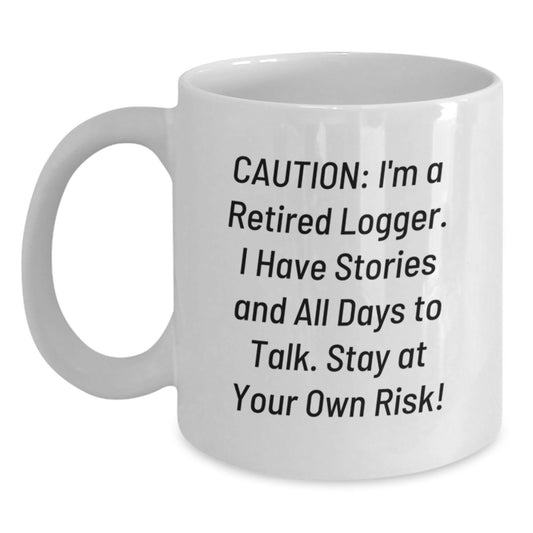Funny Logger Gifts from Friends, Unique Christmas Unique Gifts for Logger Men, White Coffee Mug with 'I'm A Retired Logger. I Have Stories And All Days To Talk. Stay At Your Own Risk!' Quote - Main