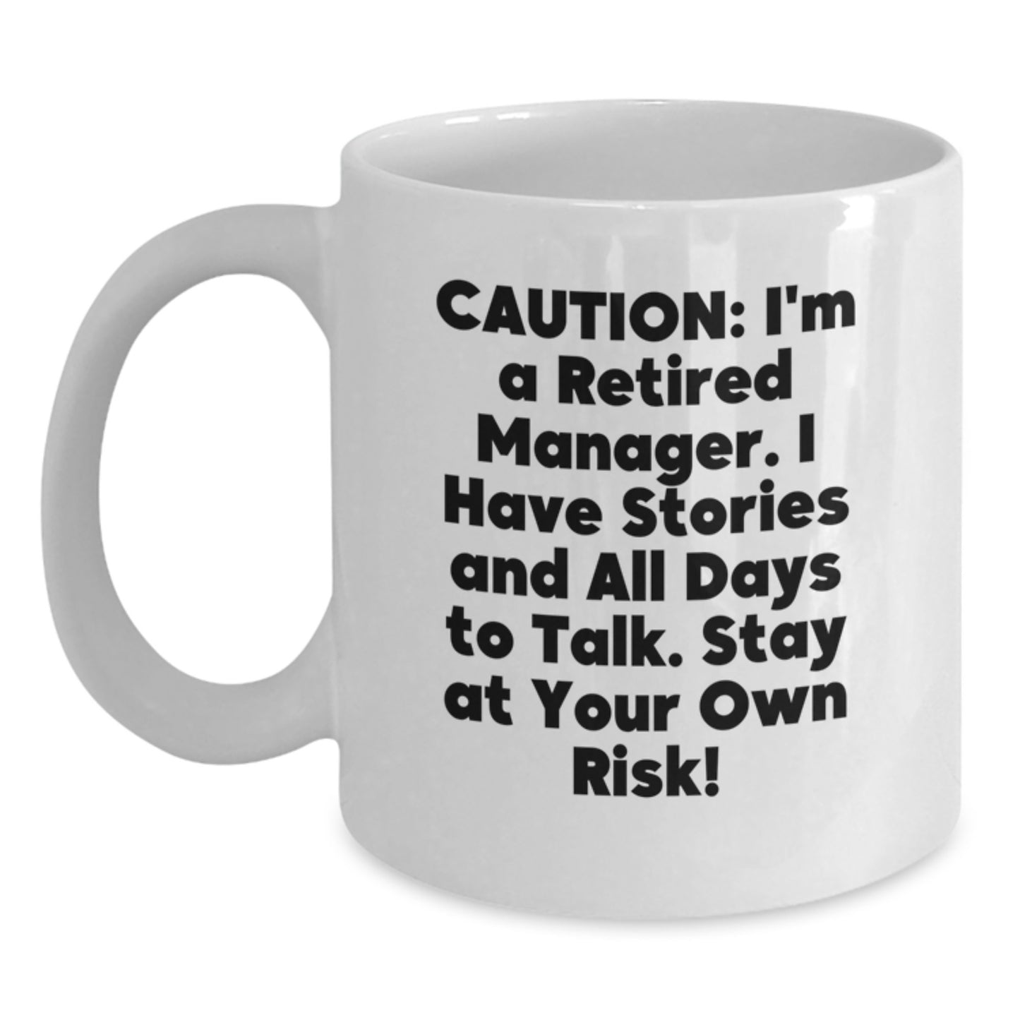 Funny Manager Gift White Coffee Mug, Perfect for Coworkers, Friends, or Family Members - 'Caution: I'm A Retired Manager...' - Main