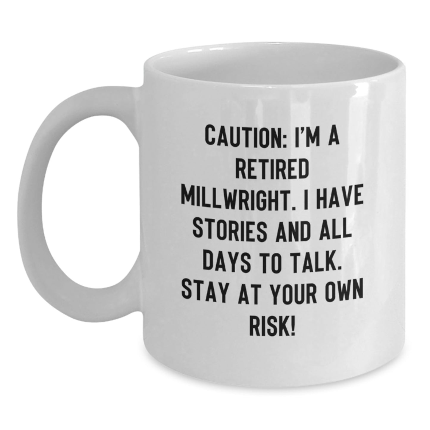 Funny Millwright Gifts from Friends - White Coffee Mug for Him - 'I'm A Retired Millwright...' - Main
