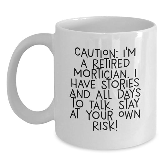Funny Mortician Gifts from Friends, White Coffee Mug for Retired Mortician, Caution: I'm A Retired Mortician. - Main