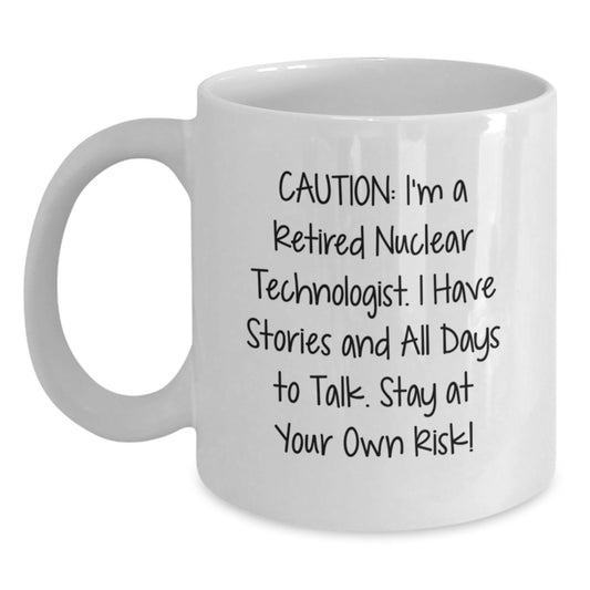 Funny Nuclear Technologist Gifts for Men - White Coffee Mug 'I'm A Retired Nuclear Technologist Stay At Your Own Risk' - Birthday Unique Gifts from Friends to Family - Main