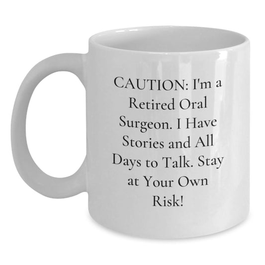 Funny Oral Surgeon Gifts from Friends for Men, Christmas Unique White Coffee Mugs with Caution: I'm A Retired Oral Surgeon. I Have Stories And All Days To Talk. Stay At Your Own Risk! - Main