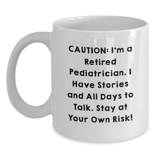Funny Pediatrician Gifts from Men to Friends - White Coffee Mug, I'm A Retired Pediatrician, Stay At Your Own Risk! - Main
