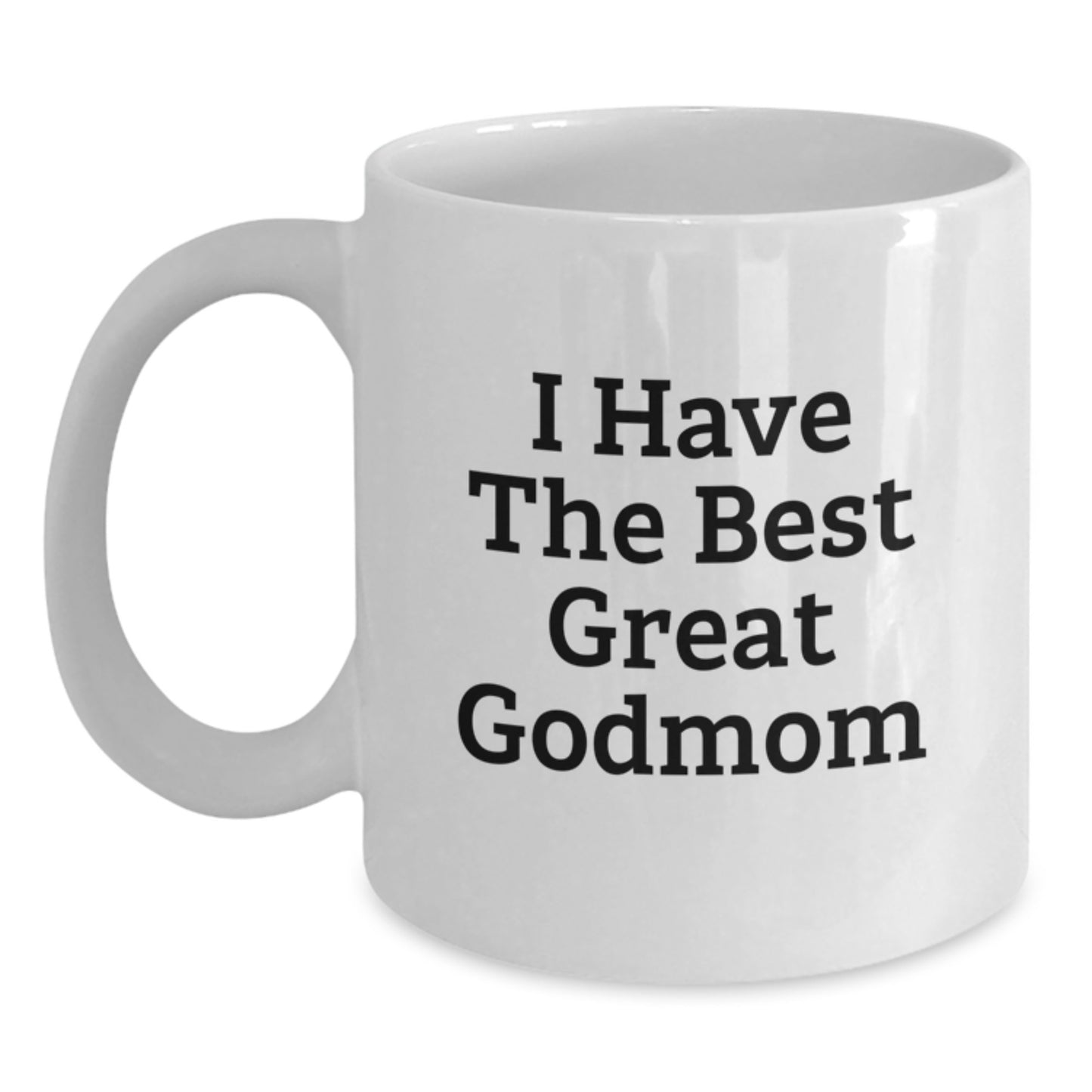 Funny Godmom Gifts, White Coffee Mug for Dad from Sons, I Have The Best Great Godmom - Main