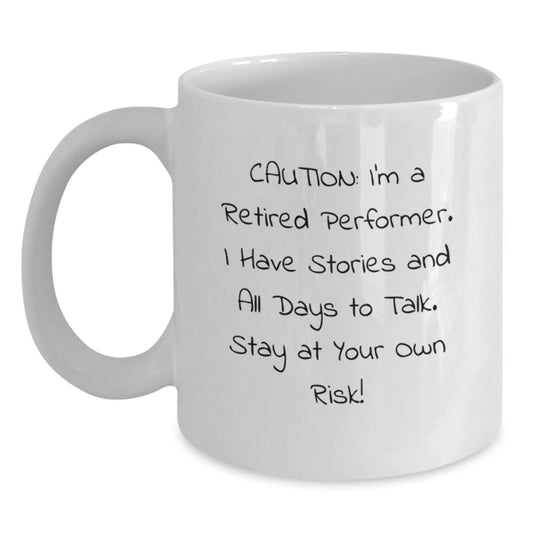 Funny Performer Gifts from Friends for Men Christmas Unique Mugs with Caution I'm A Retired Performer I Have Stories And All Days To Talk Quote - Main