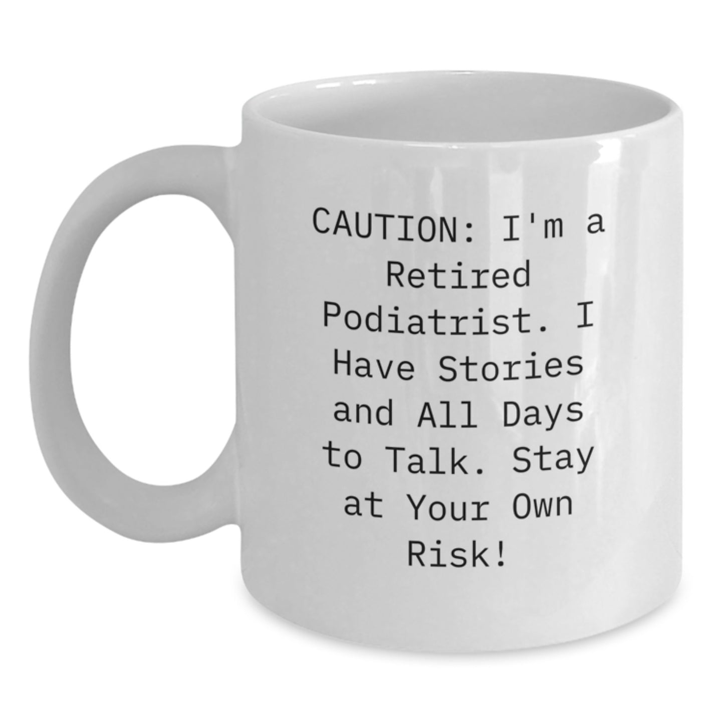 Funny Podiatrist White Coffee Mug Gifts for Men, Women, Friends, Family from a Retired Podiatrist with a Story to Tell - Unique Christmas Unique Gift Ideas - Main