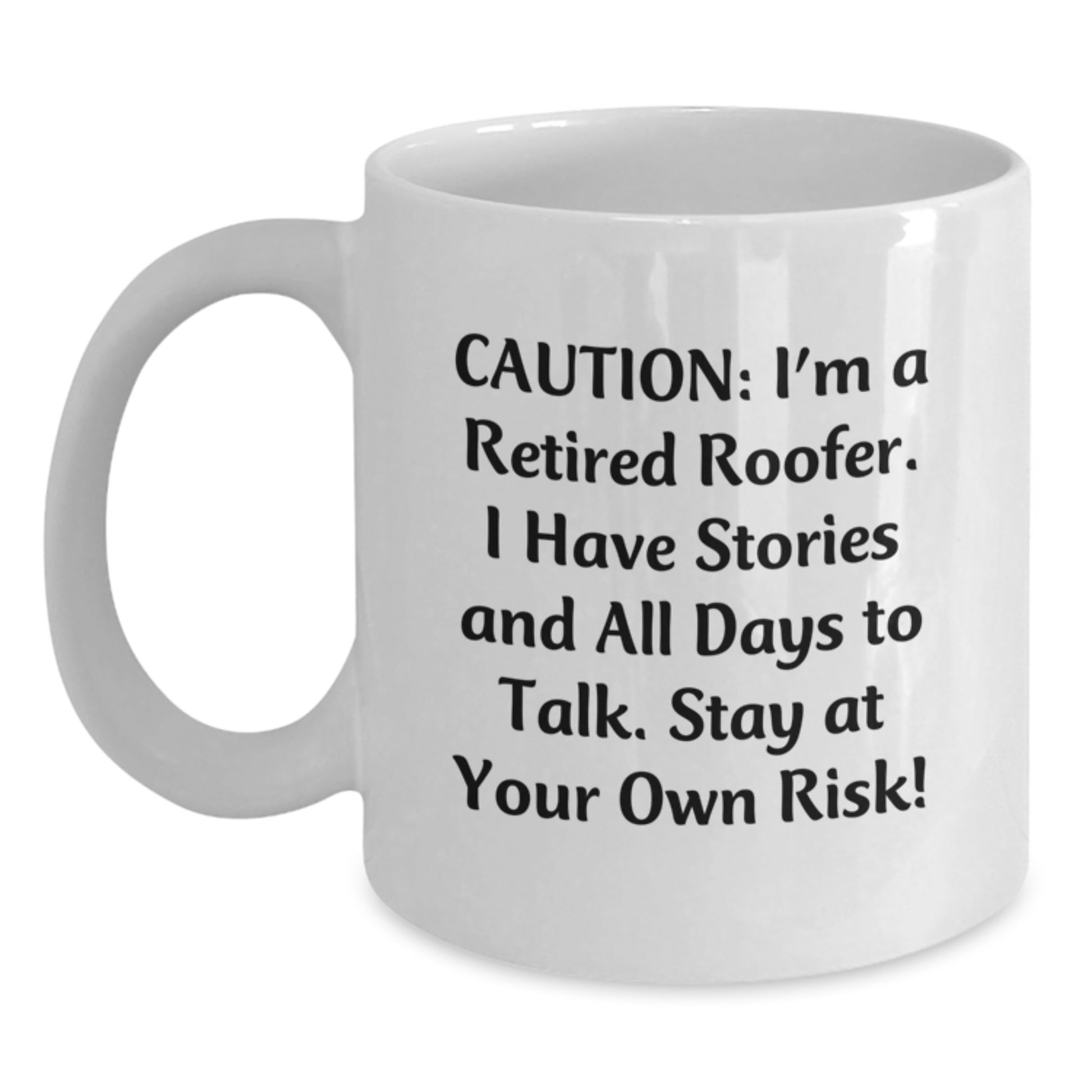 Roofer Christmas Unique Gifts from Friends Funny Mugs for Men, White Coffee Mug, 'I'm A Retired Roofer I Have Stories And All Days To Talk Stay At Your Own Risk!' - Main