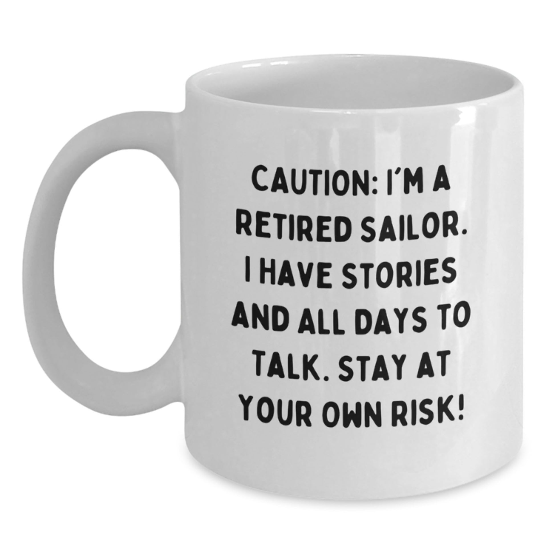 Funny Sailor Gifts from Men to Friends, Unique White Coffee Mug for Christmas Morning, 'Caution: I'm A Retired Sailor. I Have Stories And All Days To Talk. Stay At Your Own Risk!' - Sailor-Themed Mug - Main