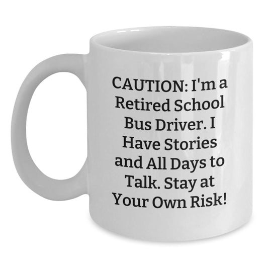 Funny School Bus Driver Gifts for Men, White Coffee Mug Quote, Cautionary Tales from a Retired Driver Christmas Unique Gifts - Main