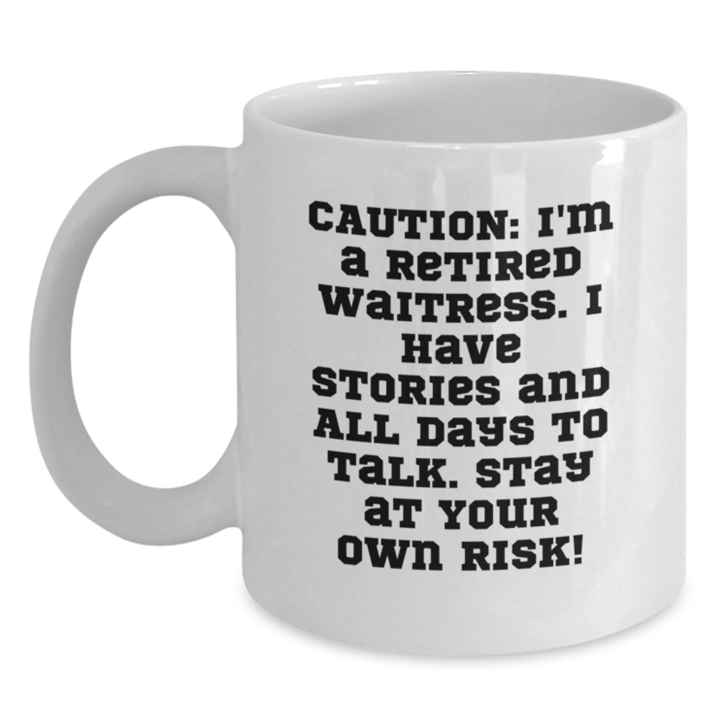 Waitress Humor Gifts from Friends and Family - 'Caution: I'm A Retired Waitress...' White Coffee Mug, 11oz or 15oz - Main