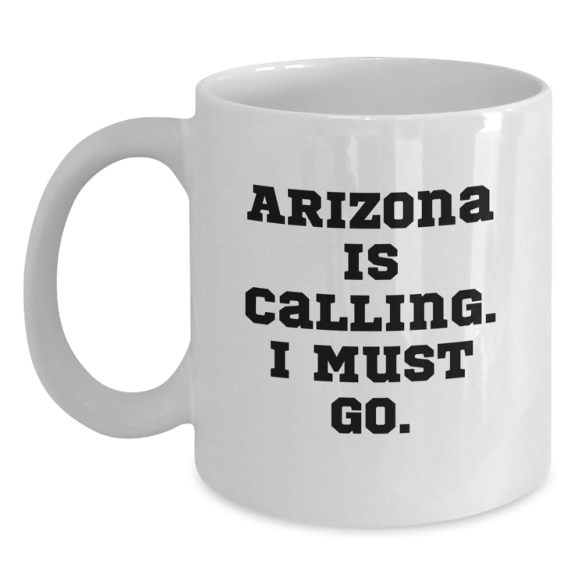 Funny Arizona Gifts for Friends - 'Arizona Is Calling, I Must Go!' White Coffee Mug, Unique Christmas Unique Gifts from Arizona to Family and Friends - Main