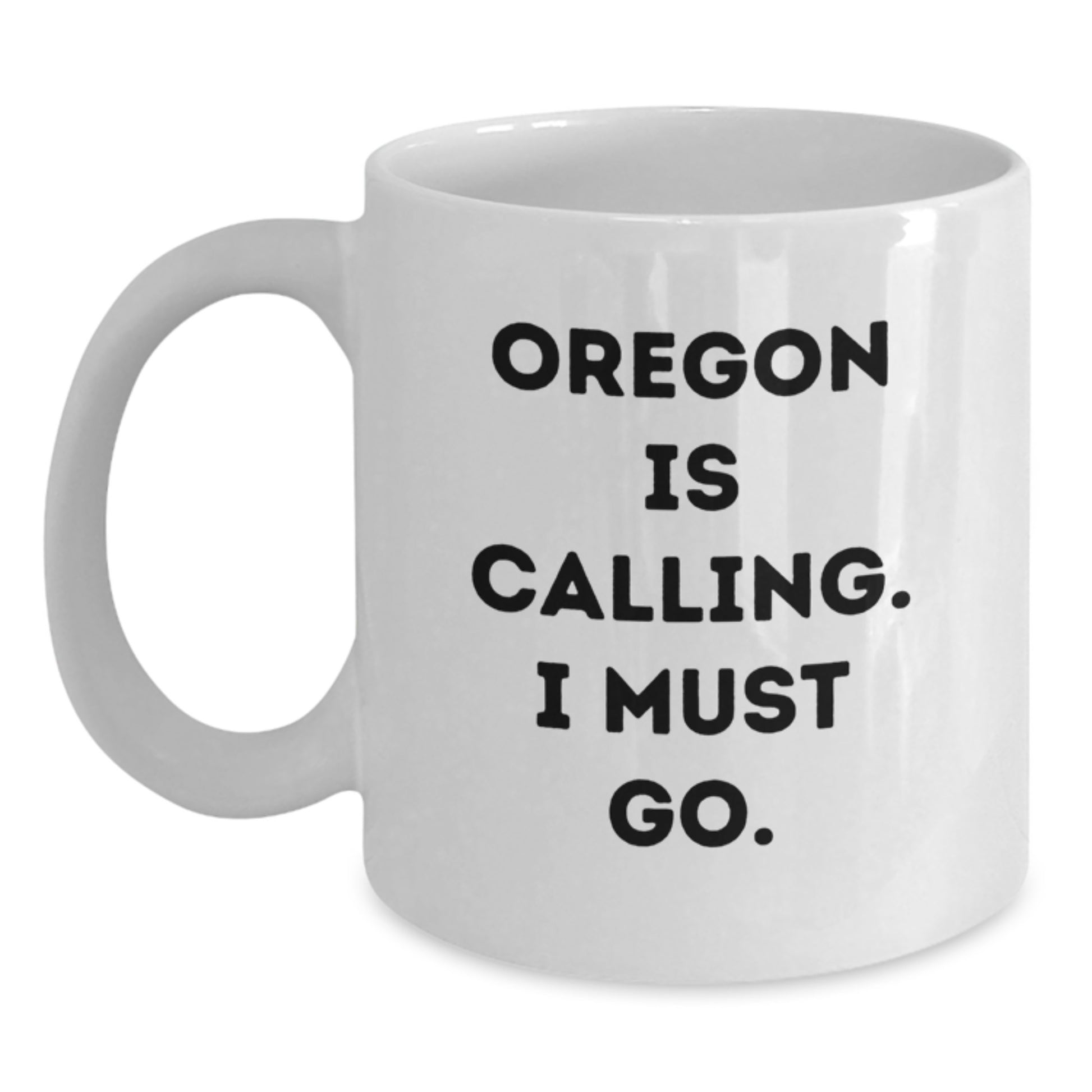 Funny Oregon Gifts from Friends to Family - White Coffee Mug - Oregon Is Calling, I Must Go - Main