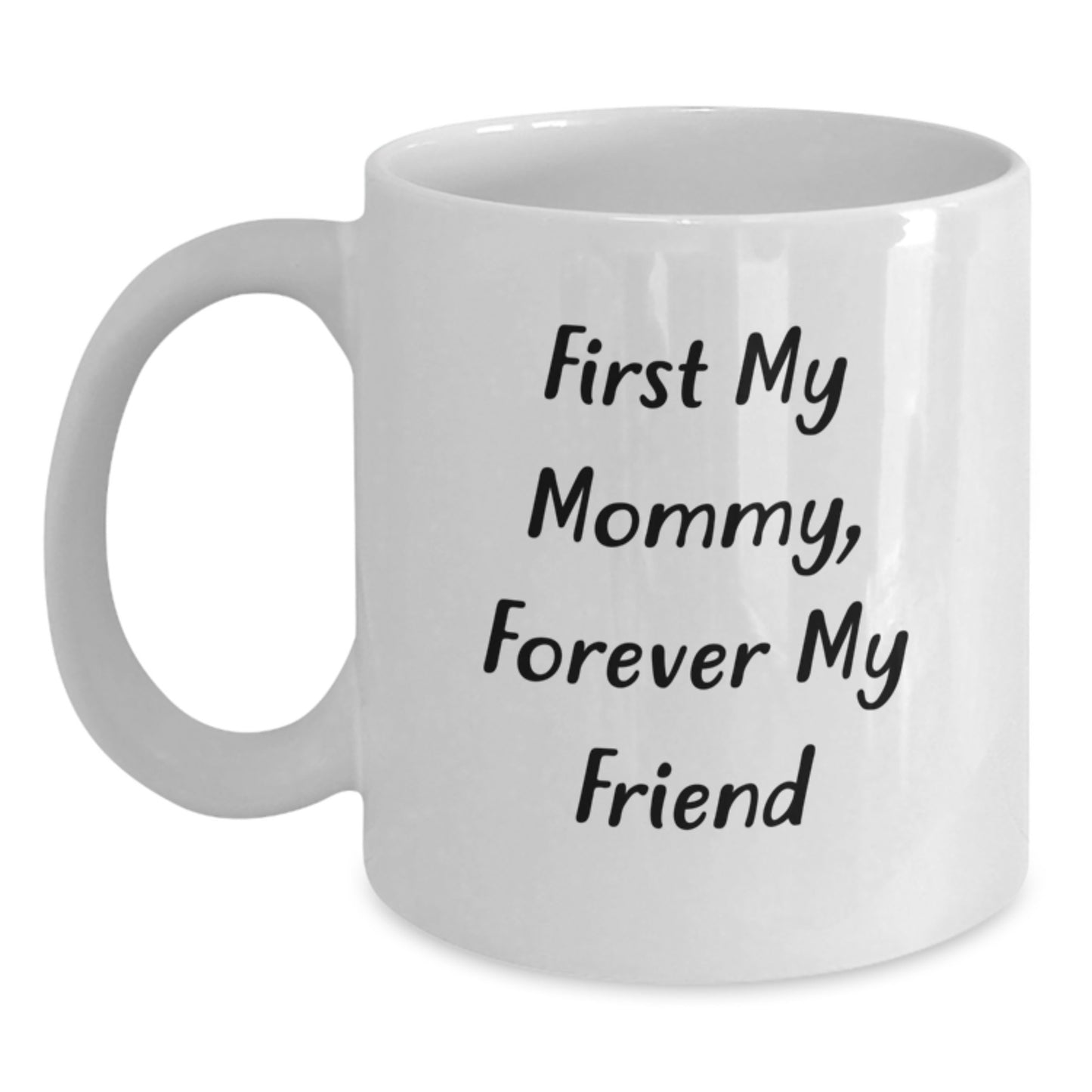 Funny Mommy Gifts from Family Christmas Unique Gifts - White Coffee Mug - First My Mommy Forever My Friend - Main
