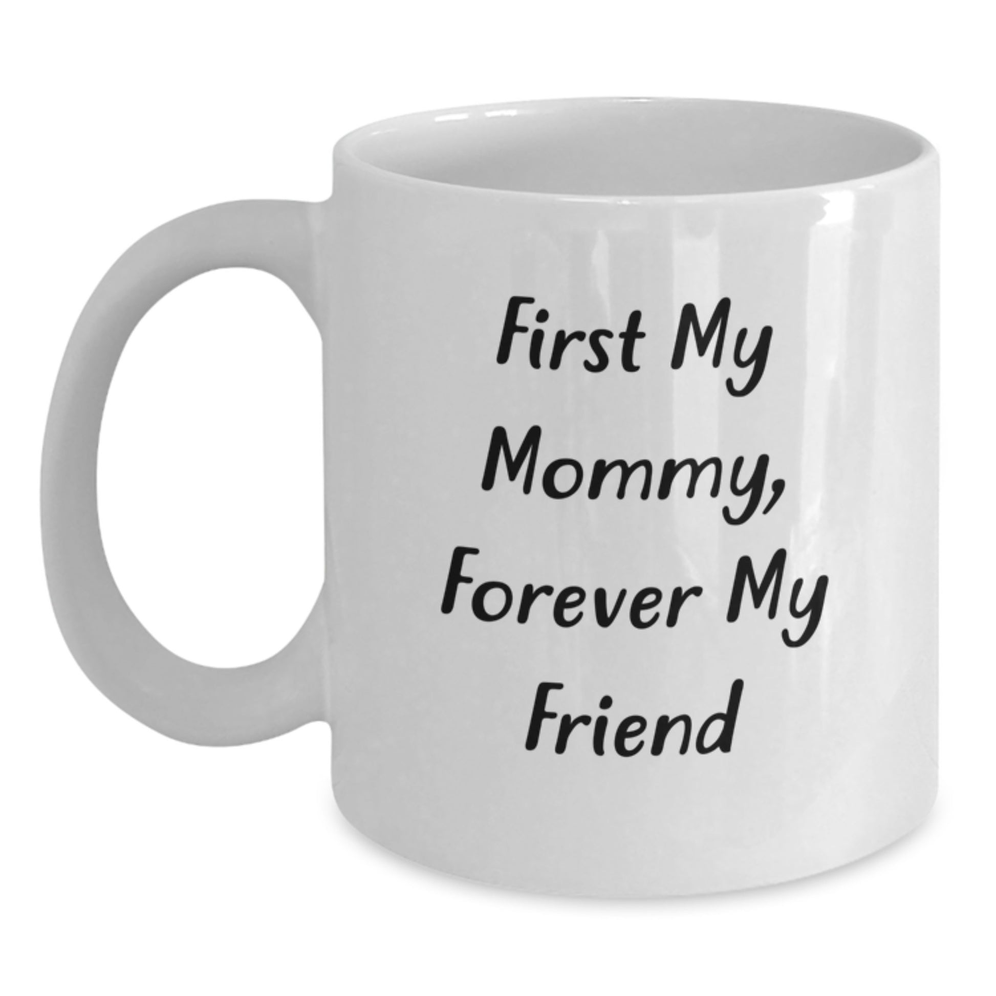 Funny Mommy Gifts from Family Christmas Unique Gifts - White Coffee Mug - First My Mommy Forever My Friend - Main