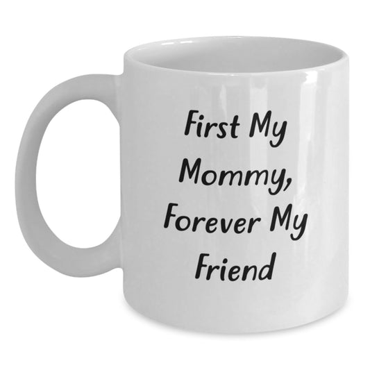 Funny Mommy Gifts from Family Christmas Unique Gifts - White Coffee Mug - First My Mommy Forever My Friend - Main