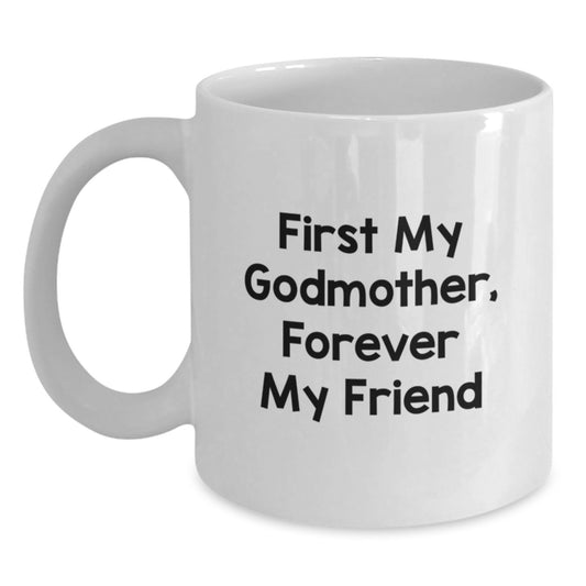 Funny Godmother Gifts - White Coffee Mug 'First My Godmother, Forever My Friend' - Birthday Unique Gifts from Family - Main