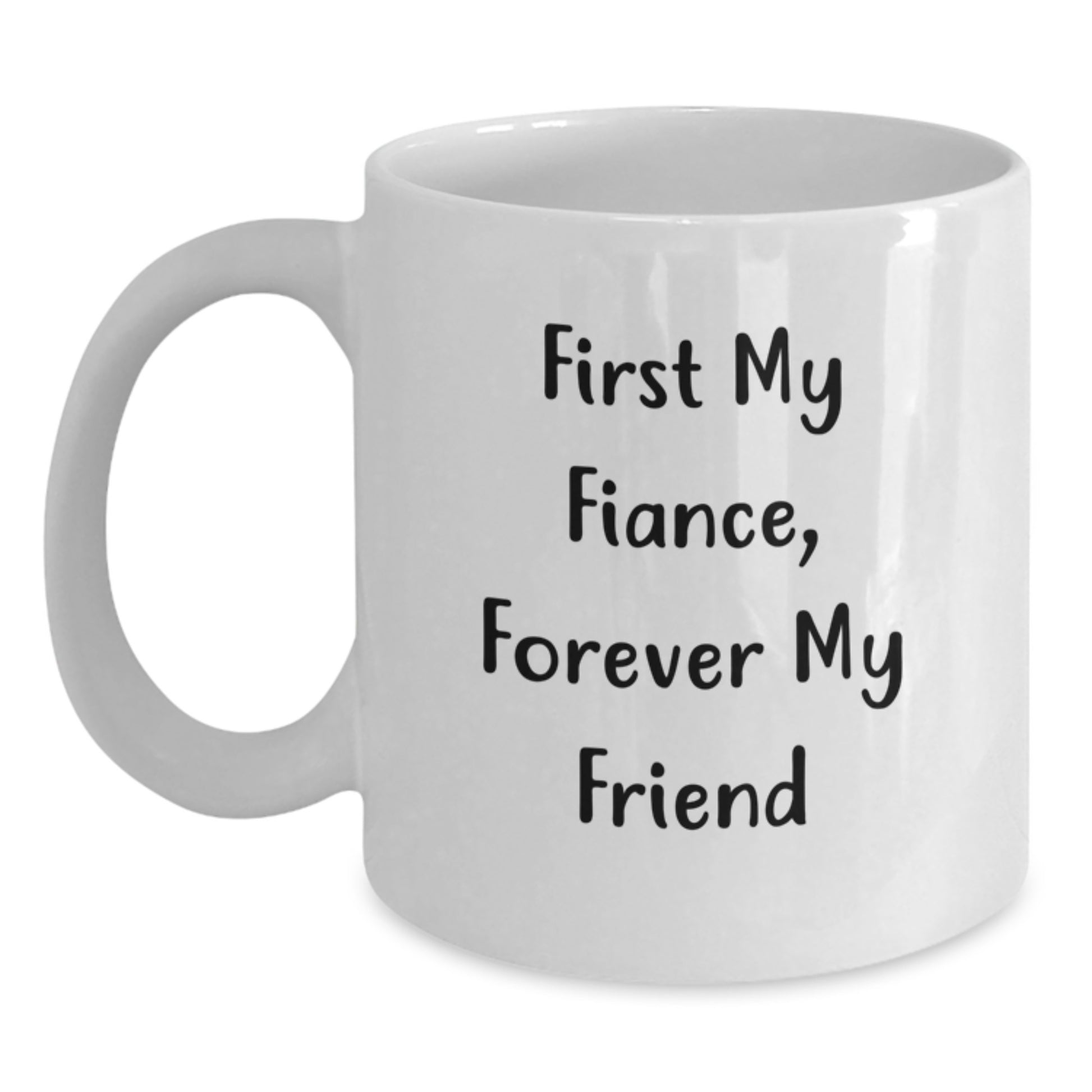 Funny Fiance Gifts, 'First My Fiance, Forever My Friend' Quote White Coffee Mug, Gifts from Family, for Fiance, Graduation Unique Presents - Main