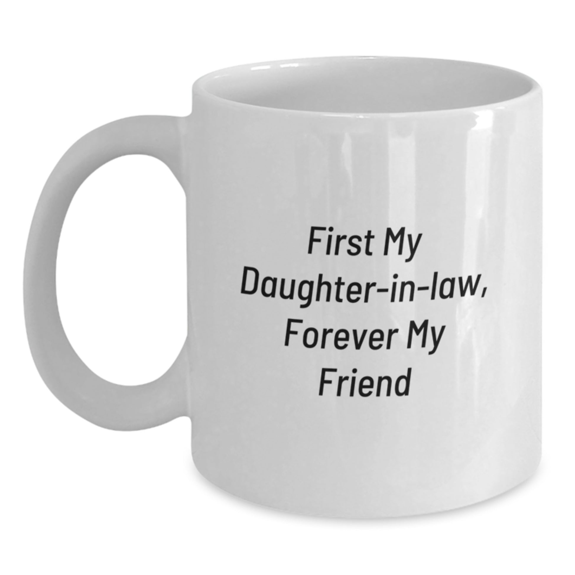 Funny Daughter-in-law Gifts, White Coffee Mug, 'First My Daughter-in-law, Forever My Friend' Quote, Perfect for Christmas Unique Gifts from Family to Daughter-in-law - Main