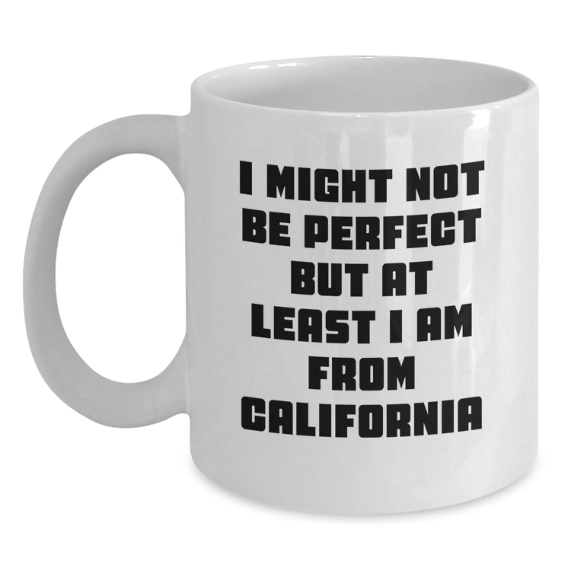 Funny California Mugs, Gifts from California Friends for California Lovers, 'I Might Not Be Perfect But At Least I Am From California' White Coffee Mug, Perfect Christmas Unique Gifts - Main