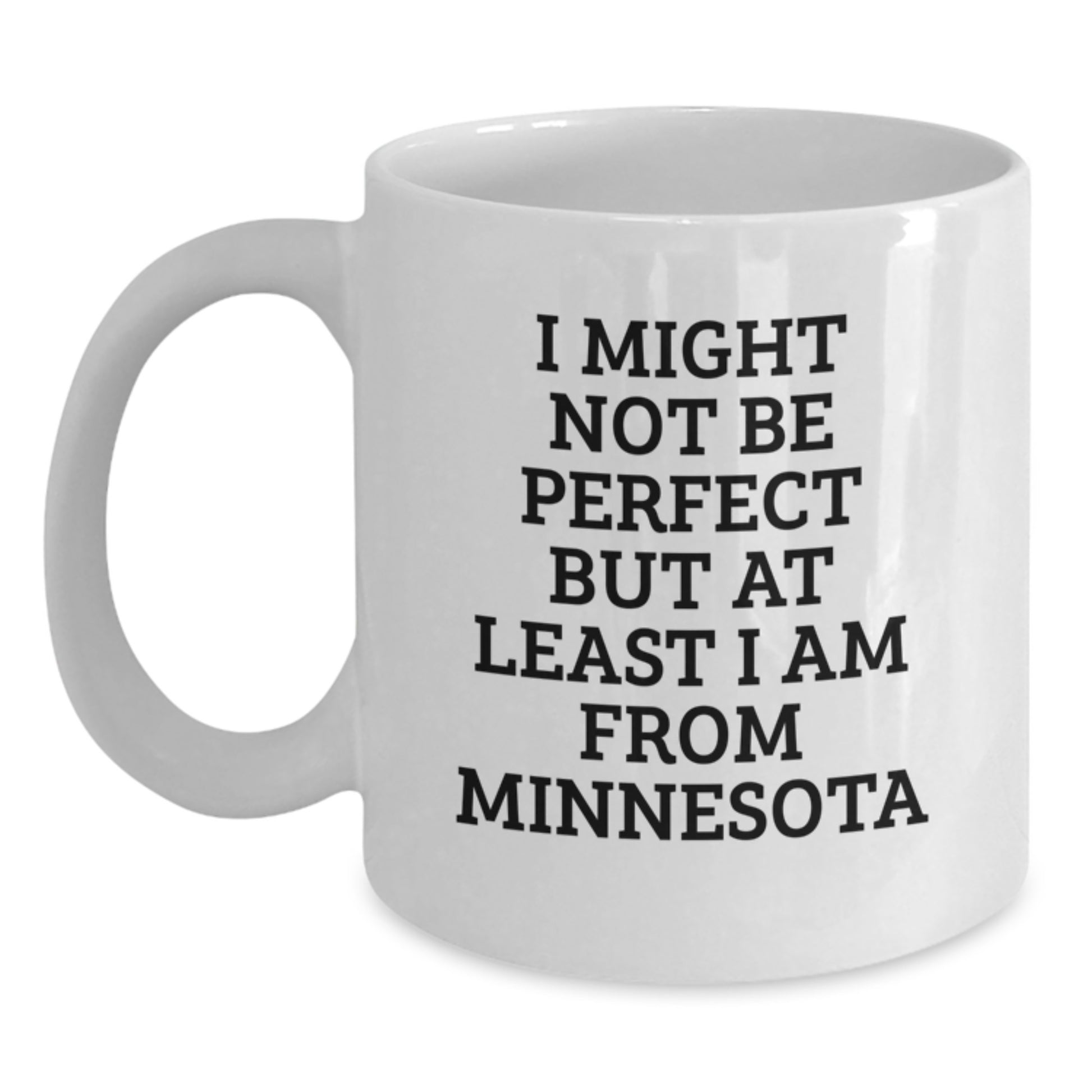 Minnesota Proud White Coffee Mug, Funny Quote Gifts from Friends to Men or Women, Unique Graduation Mugs, I Might Not Be Perfect But At Least I Am From Minnesota, Gifts for Minnesota Lovers - Main
