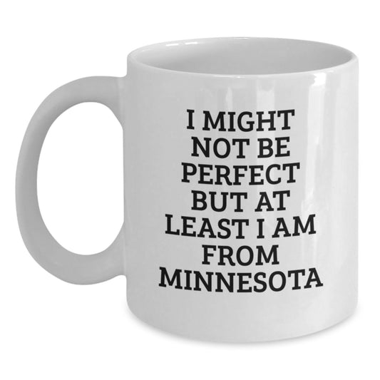 Minnesota Proud White Coffee Mug, Funny Quote Gifts from Friends to Men or Women, Unique Graduation Mugs, I Might Not Be Perfect But At Least I Am From Minnesota, Gifts for Minnesota Lovers - Main