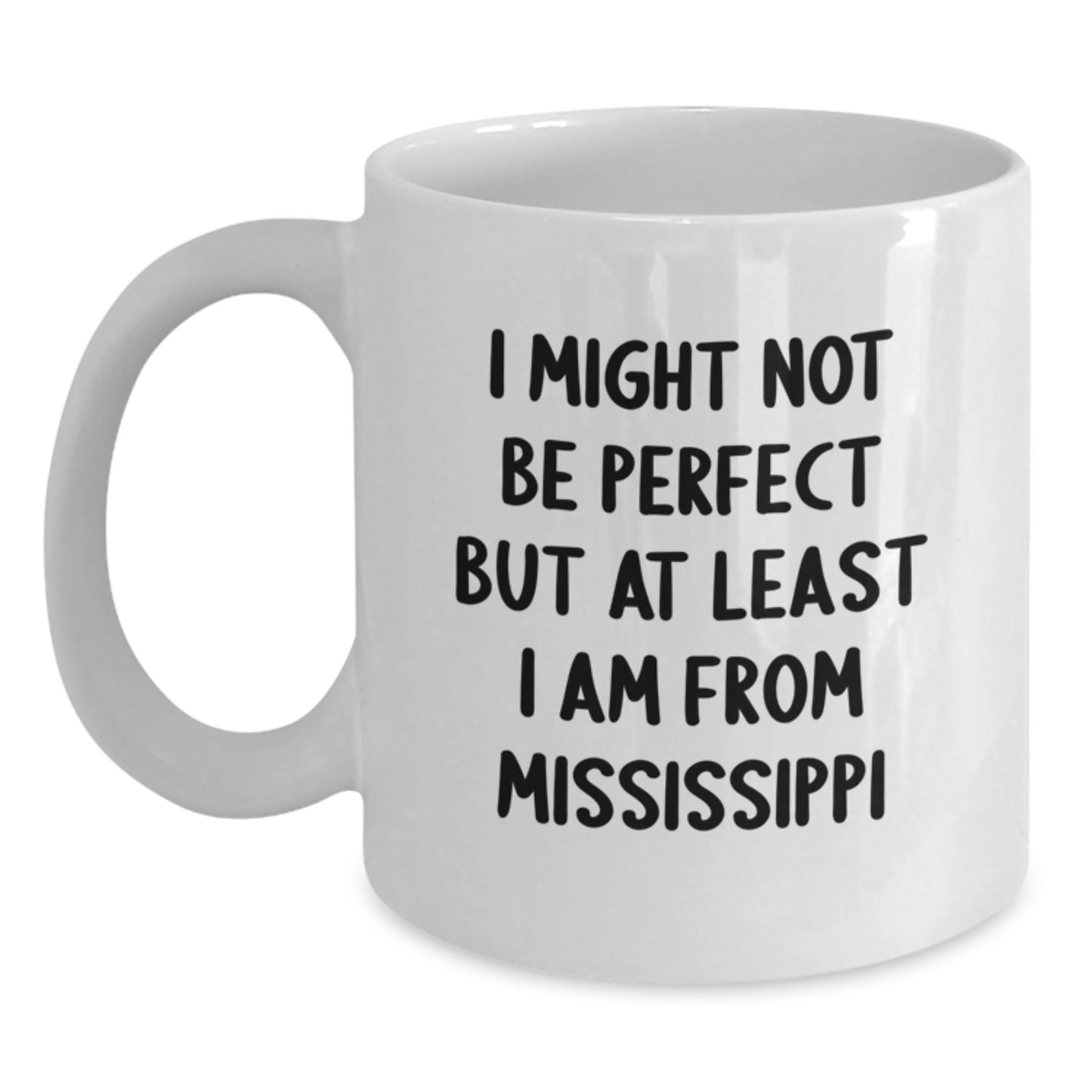 Funny Mississippi Gifts, White Coffee Mugs for Mississippians, Unique Christmas Unique Gifts from Friends, 'I Might Not Be Perfect But At Least I Am From Mississippi' - Main