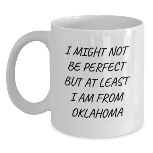 Oklahoma Funny Quote Gifts from Friends for Oklahoma, White Coffee Mug for Graduation, 'I Might Not Be Perfect' Humor - Main