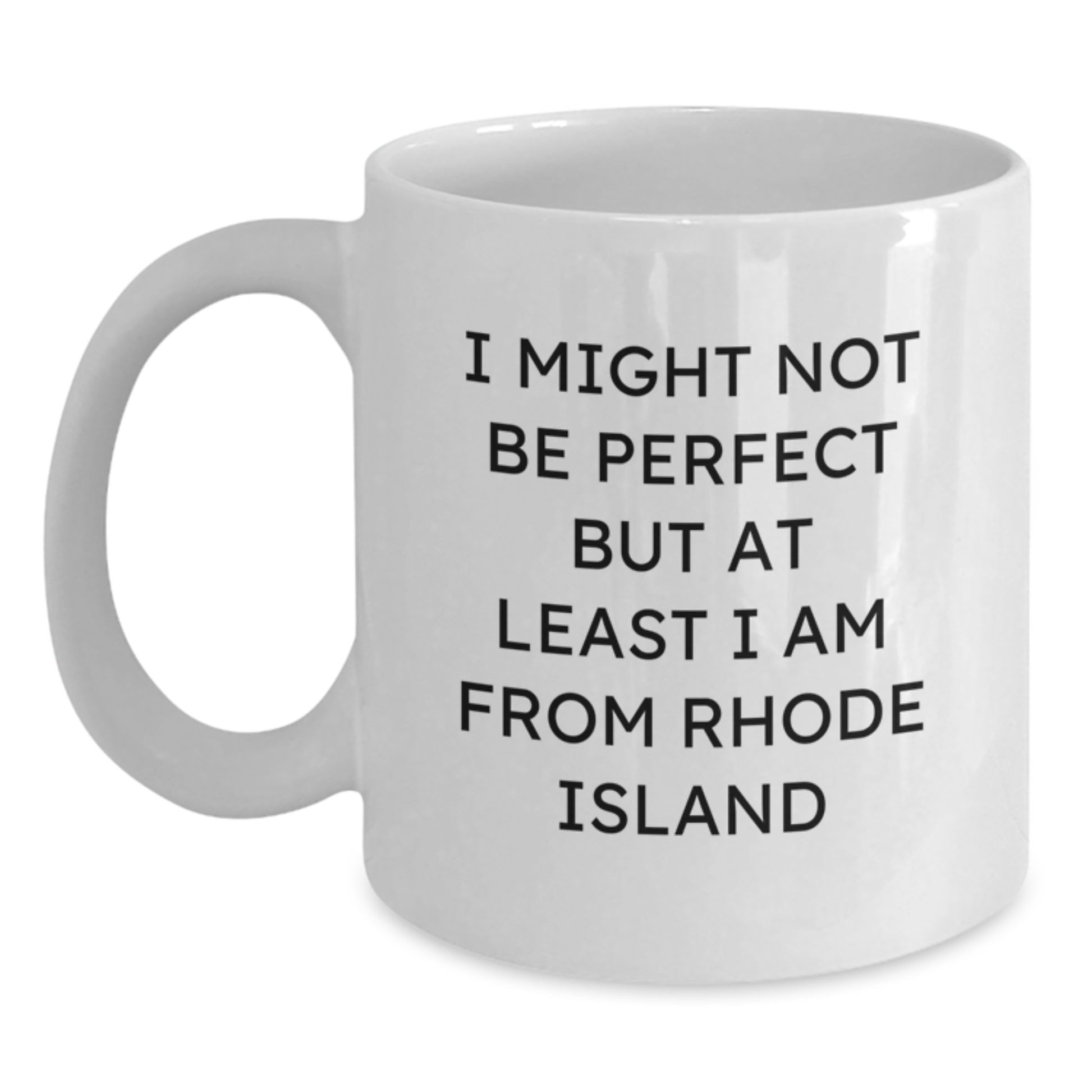 Funny Rhode Island White Coffee Mug Gifts from Friends and Family for Christmas - 'I Might Not Be Perfect But At Least I Am From Rhode Island' - Unique White Coffee Mugs for Women and Men - Main