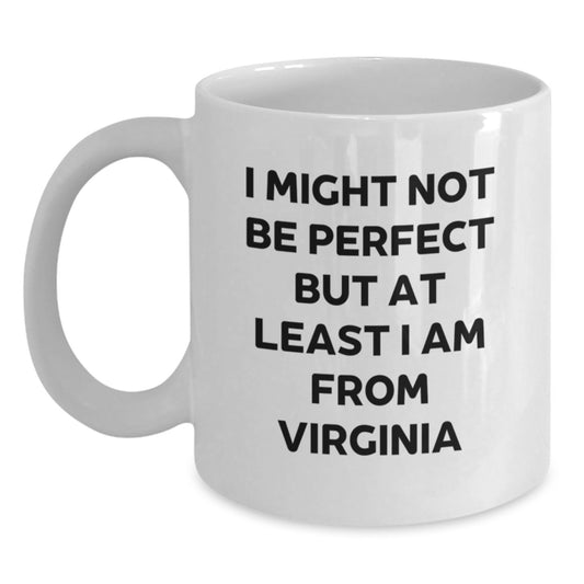 Virginia Proud Gifts from Friends and Family - 'I Might Not Be Perfect But At Least I Am From Virginia' Funny White Coffee Mug for Graduation - Main