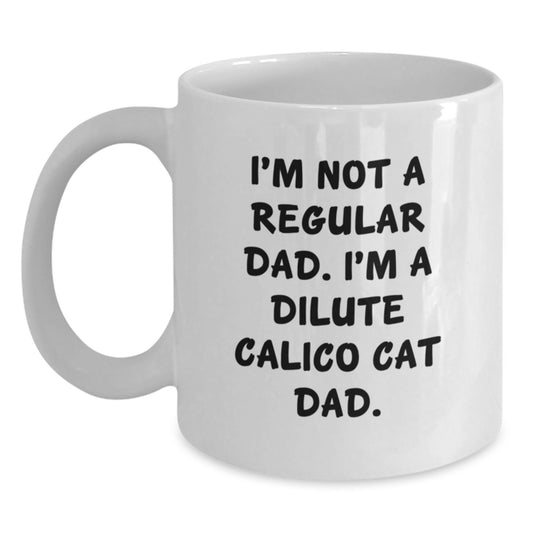 Dilute Calico Cat Gifts for Men from Friends - 'I'm Not A Regular Dad. I'm A Dilute Calico Cat Dad.' White Coffee Mug for Graduation - Main