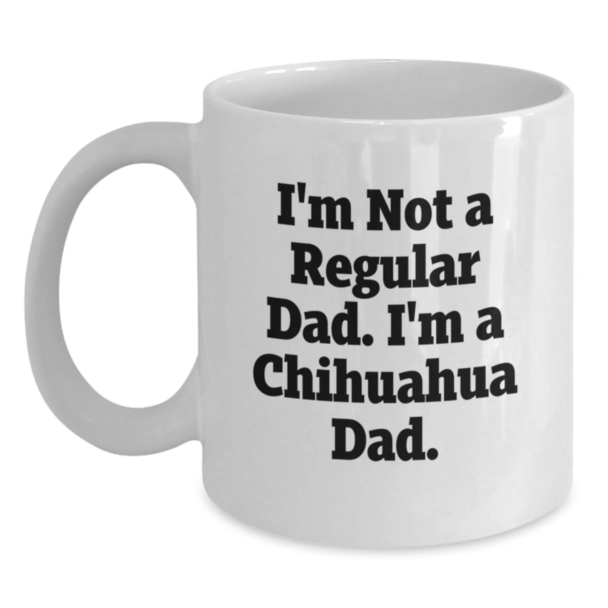 Chihuahua Dad Gifts, Funny Quote White Coffee Mugs for Men, Women, Friends, Coworkers, Family, Graduation Unique Gifts from Dad to Chihuahua Dog Lovers - Main