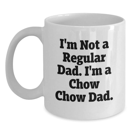 Chow Chow Dad Funny Gifts from Men for Graduation Unique White Coffee Mugs, I'm Not A Regular Dad. I'm A Chow Chow Dad. - Main