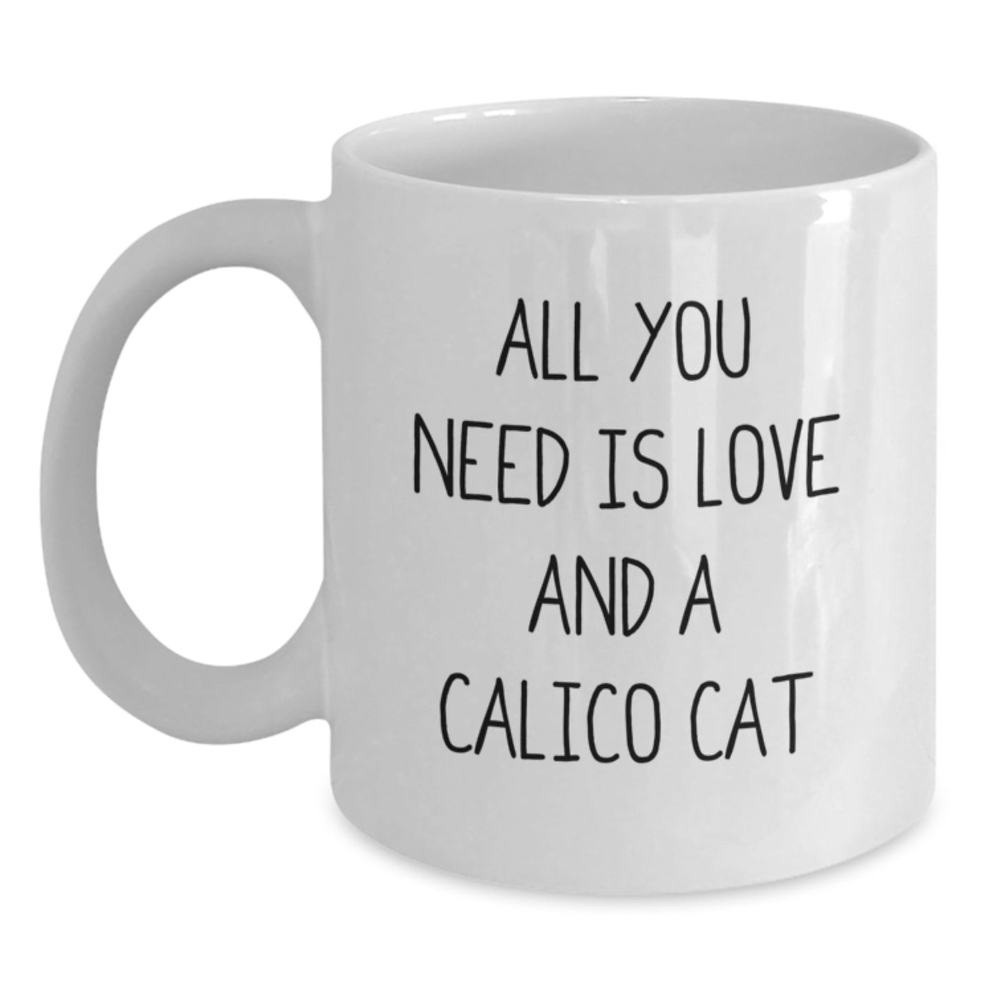 Funny Calico Cat Gifts for Women, White Coffee Mug, 'All You Need Is Love And A Calico Cat', Birthday Unique Gifts from Friends - Main