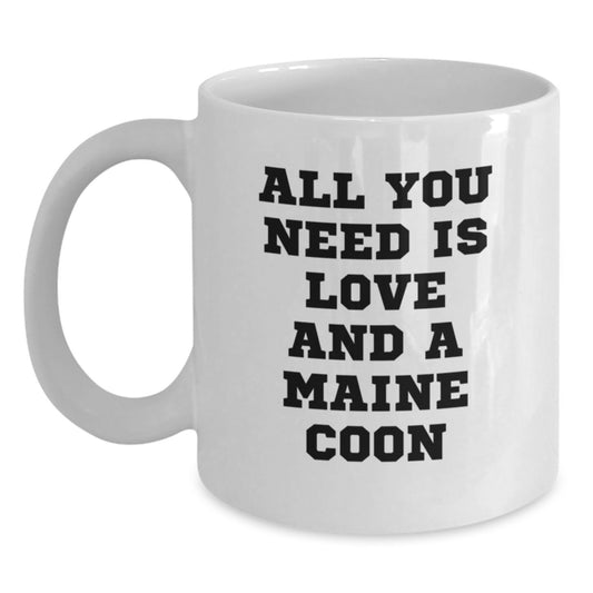 Funny Maine Coon Cat Gifts from Friends for Maine Coon Cat Lovers - White Coffee Mug, All You Need Is Love And A Maine Coon, Graduation Unique Gifts - Main