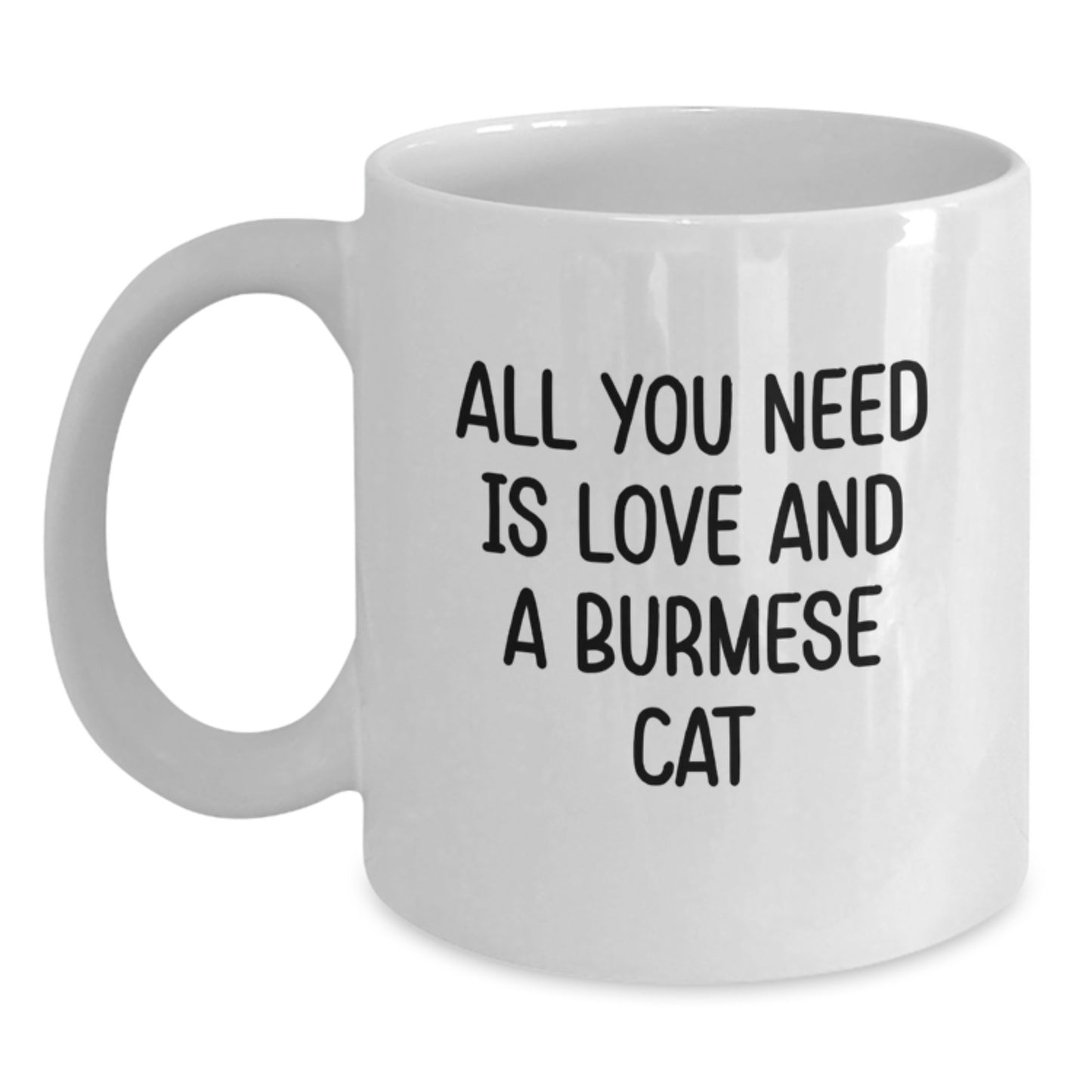 Burmese Cat Lovers Christmas Unique Gifts from Friends White Coffee Mug - All You Need Is Love And A Burmese Cat - Main