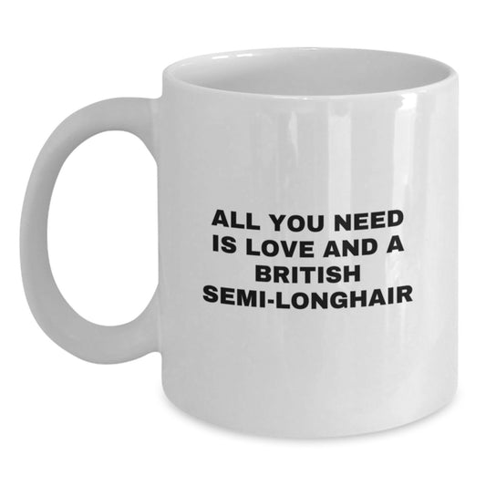British Semi-Longhair Cat Lover Gifts from Family and Friends - White Coffee Mug - 'All You Need Is Love And A British Semi-longhair' Christmas Unique Ideas - Main